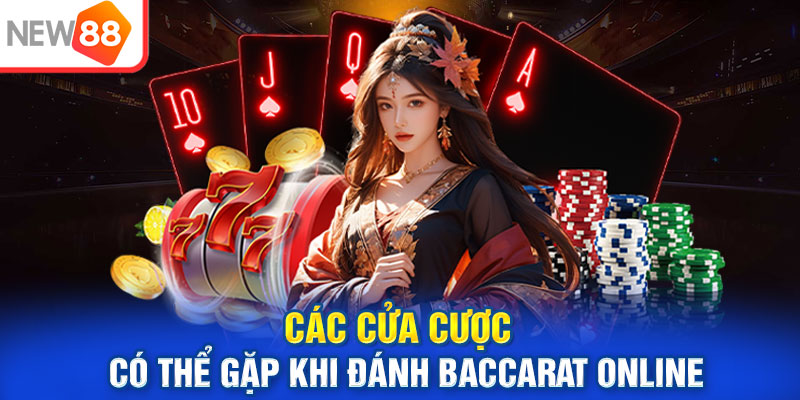 Các cửa cược có thể gặp khi đánh Baccarat online