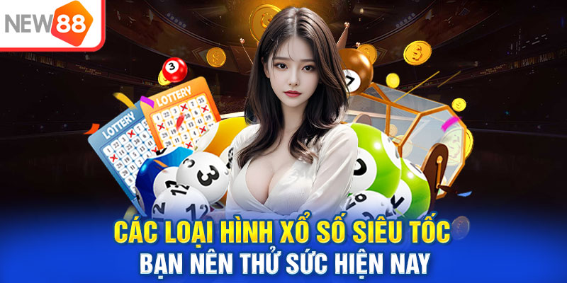 Các loại hình xổ số siêu tốc bạn nên thử sức hiện nay 