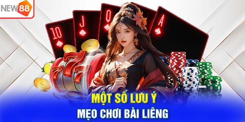 Một số lưu ý khi người chơi áp dụng NEW88 bật mí mẹo chơi bài liêng